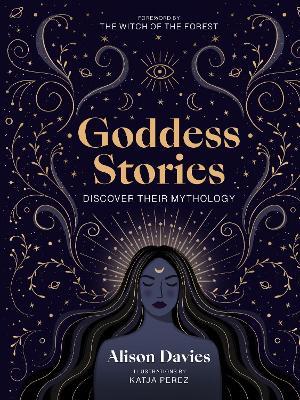 Goddess Stories: Discover their mythology - Alison Davies - cover