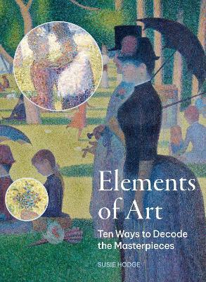 Elements of Art: Ten Ways to Decode the Masterpieces - Susie Hodge - cover