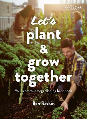 Let's Plant & Grow Together: Your community gardening handbook - Ben Raskin - cover
