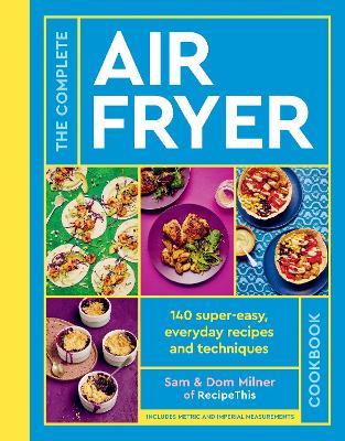 The Complete Air Fryer Cookbook: 140 super-easy, everyday recipes and techniques - The Sunday Times Bestseller - Sam Milner,Dom Milner - cover