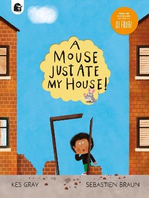 A Mouse Just Ate My House! - Kes Gray - cover