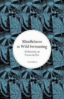 Mindfulness in Wild Swimming: Meditations on Nature & Flow - Tessa Wardley - cover