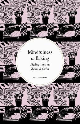 Mindfulness in Baking: Meditations on Bakes & Calm - Julia Ponsonby - cover
