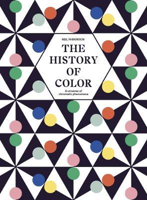 The History of Color: A Universe of Chromatic Phenomena - Neil Parkinson - cover