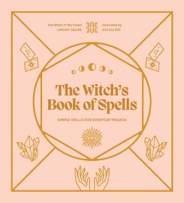 The Witch's Book of Spells: Simple spells for everyday magick - Lindsay Squire - cover