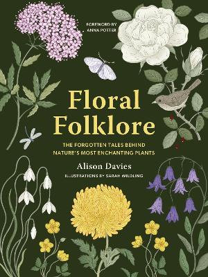 Floral Folklore: The forgotten tales behind nature’s most enchanting plants - Alison Davies - cover