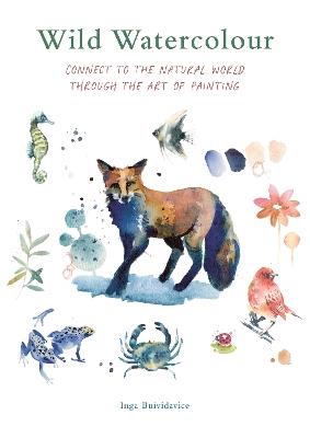 Wild Watercolour: Connect to the natural world through the art of painting - Inga Buividavice - cover