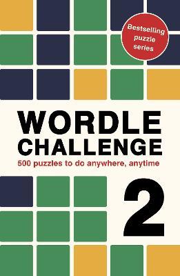 Wordle Challenge 2: 500 puzzles to do anywhere, anytime - Roland Hall - cover