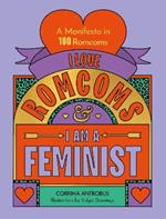 I Love Romcoms and I am a Feminist: A manifesto in 100 romcoms