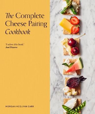 The Complete Cheese Pairing Cookbook - Morgan McGlynn Carr - cover