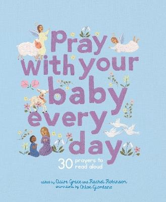 Pray With Your Baby Every Day: 30 prayers to read aloud - Claire Grace - cover