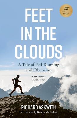 Feet in the Clouds: 20th Anniversary Edition - A Tale of Fell-Running and Obsession - Richard Askwith - cover