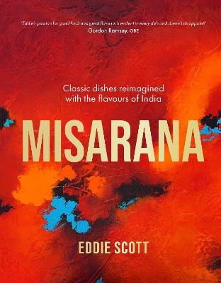 Misarana: Classic dishes reimagined with the flavours of India - Eddie Scott - cover