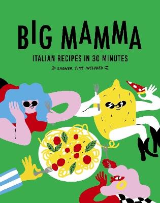 Big Mamma Italian Recipes in 30 Minutes: Shower Time Included - Big Mamma - cover