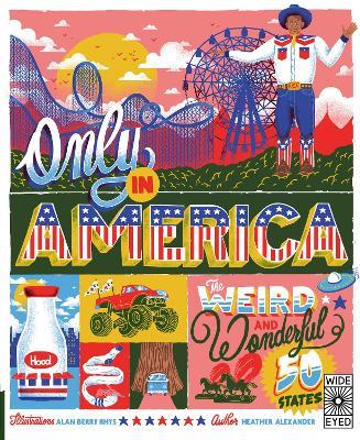 Only in America: The Weird and Wonderful 50 States - Heather Alexander - cover