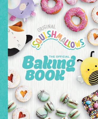 Squishmallows: The Official Baking Book: The Perfect Gift For Fans Of The #1 Plush Brand - Original Squishmallows - cover