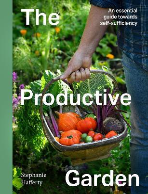The Productive Garden: An essential guide towards self-sufficiency - Stephanie Hafferty - cover