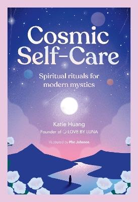 Cosmic Self-Care: Spiritual rituals for modern mystics - Katie Huang - cover