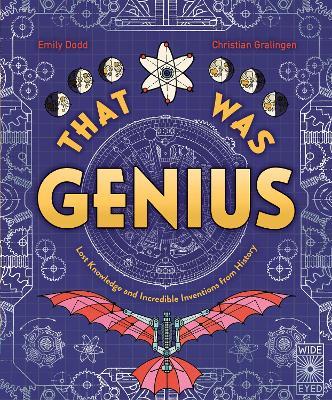 That Was Genius: Lost Knowledge and Incredible Inventions from History - Emily Dodd - cover