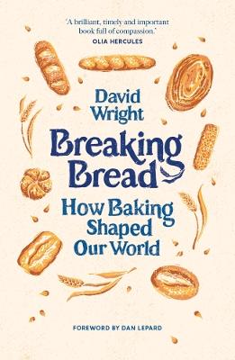 Breaking Bread: How Baking Shaped Our World - David Wright - cover