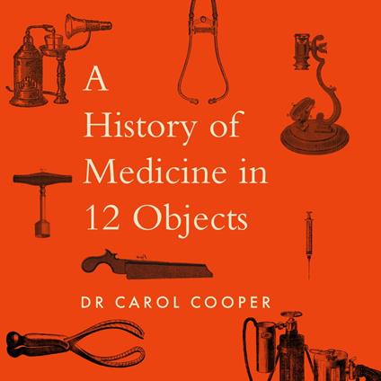 The History of Medicine in Twelve Objects