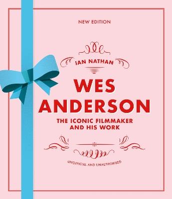 Wes Anderson: The Iconic Filmmaker and his Work - Ian Nathan - cover
