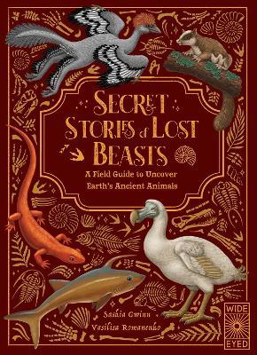 Secret Stories of Lost Beasts: A Field Guide to Uncover Earth’s Ancient Animals - Saskia Gwinn - cover