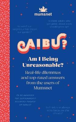 Am I Being Unreasonable?: Real-life dilemmas and top-rated answers from the users of Mumsnet - Mumsnet - cover