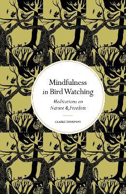 Mindfulness in Bird Watching: Meditations on Nature & Freedom - Claire Thompson - cover