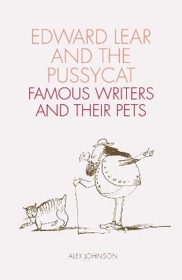 Edward Lear and the Pussycat: Famous Writers and Their Pets - Alex Johnson - cover