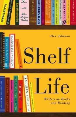 Shelf Life: Writers on Books and Reading - cover