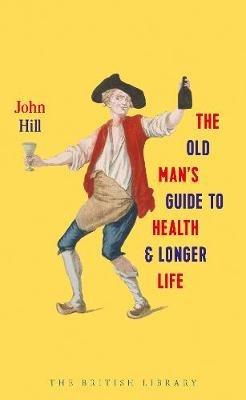 The Old Man's Guide to Health and Longer Life - John Hill - cover