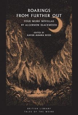 Roarings from Further Out: Four Weird Novellas by Algernon Blackwood - Algernon Blackwood - cover