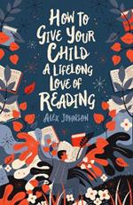 How To Give Your Child A Lifelong Love Of Reading