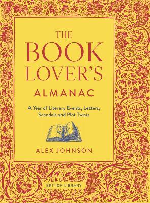 The Book Lover's Almanac: A Year of Literary Events, Letters, Scandals and Plot Twists - Alex Johnson - cover