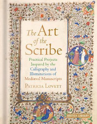 The Art of the Scribe: Practical Projects Inspired by the Calligraphy and Illuminations of Medieval Manuscripts - Patricia Lovett - cover