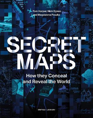 Secret Maps: How they Conceal and Reveal the World - Tom Harper,Nick Dykes,Magdalena Peszko - cover