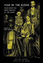 Fear in the Blood: Tales from the Dark Lineages of the Weird