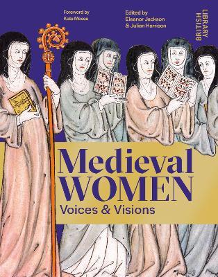 Medieval Women: Voices & Visions: The Book of the British Library Exhibition - cover