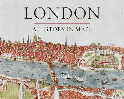London: A History in Maps - Peter Barber - cover