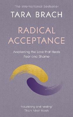 Radical Acceptance: Awakening the Love that Heals Fear and Shame - Tara Brach - cover
