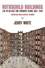 Rothschild Buildings: Life in an East-End Tenement Block 1887 - 1920