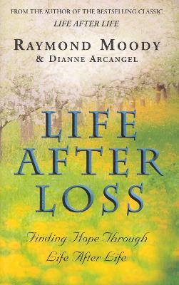 Life After Loss: Finding Hope Through Life After Life - Raymond Moody - cover