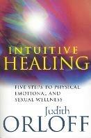 Intuitive Healing: Five steps to physical, emotional and sexual wellness - Judith Orloff - cover