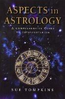 Aspects In Astrology: A Comprehensive guide to Interpretation - Sue Tompkins - cover