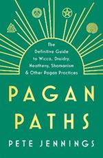 Pagan Paths: A Guide to Wicca, Druidry, Heathenry, Shamanism and Other