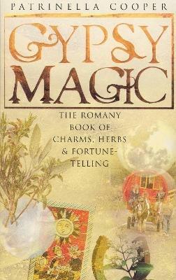 Gypsy Magic: The Romany Book of Charms, Herbs and Fortune-Telling - Patrinella Copper - cover