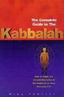 The Complete Guide To The Kabbalah: How to Apply the Ancient Mysteries of the Kabbalah to Your Everyday Life - Will Parfitt - cover