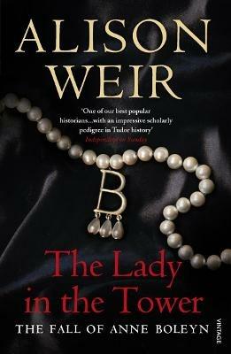 The Lady In The Tower: The Fall of Anne Boleyn (Queen of England Series) - Alison Weir - cover