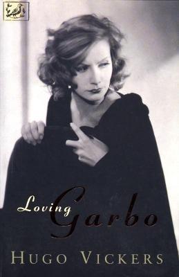 Loving Garbo: The Story of Greta Garbo,Cecil Beaton and Mercedes de Acosta - Hugo Vickers - cover